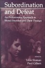 Subordination and Defeat: An Evolutionary Approach to Mood Disorders and Their Therapy
by Leon Sloman and Paul Gilbert 